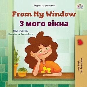 From My Window (English Ukrainian Bilingual Kids Book) -- Rayne Coshav